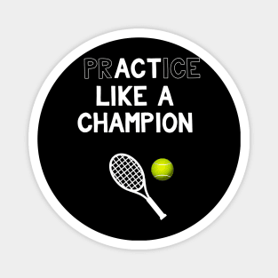 Practice Like a Champion Tennis Act Like a Champion Magnet